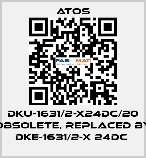 DKU-1631/2-X24DC/20 obsolete, replaced by DKE-1631/2-X 24DC  Atos