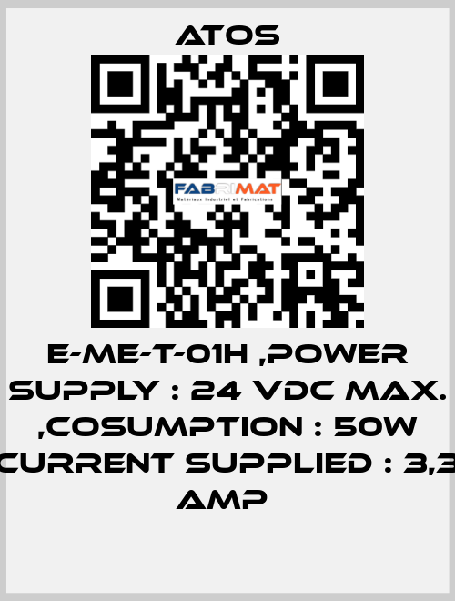 E-ME-T-01H ,POWER SUPPLY : 24 VDC MAX. ,COSUMPTION : 50W CURRENT SUPPLIED : 3,3 AMP  Atos