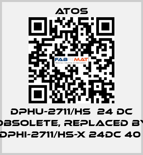 DPHU-2711/HS  24 DC obsolete, replaced by DPHI-2711/HS-X 24DC 40  Atos