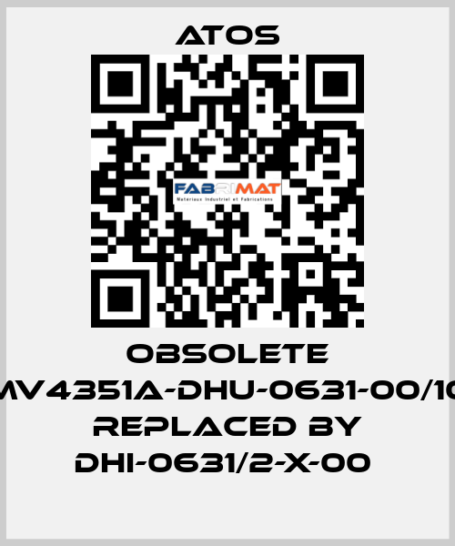 Obsolete MV4351A-DHU-0631-00/10 replaced by DHI-0631/2-X-00  Atos
