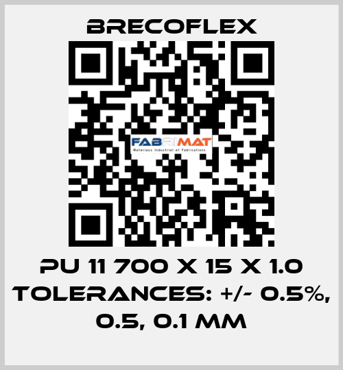 PU 11 700 x 15 x 1.0 Tolerances: +/- 0.5%, 0.5, 0.1 mm Brecoflex