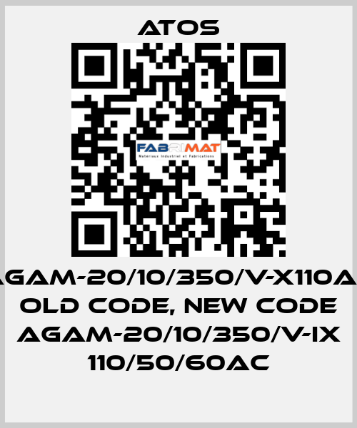 AGAM-20/10/350/V-X110AC old code, new code AGAM-20/10/350/V-IX 110/50/60AC Atos