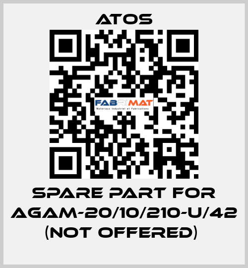 SPARE PART FOR AGAM-20/10/210-U/42 (NOT OFFERED)  Atos