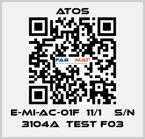 E-MI-AC-01F  11/1    S/N 3104A  Test F03 Atos