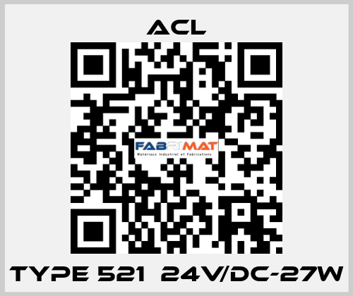 TYPE 521  24V/DC-27W ACL