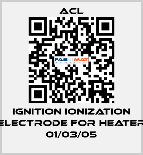 Ignition ionization electrode for Heater 01/03/05 ACL