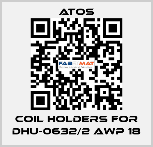 coil holders for DHU-0632/2 AWP 18 Atos